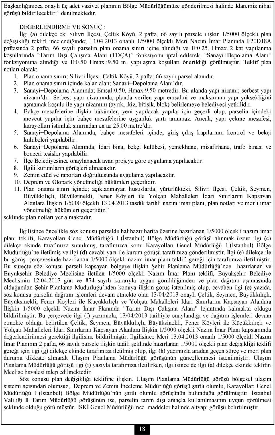 2013 onanlı 1/5000 ölçekli Meri Nazım İmar Planında F20D18A paftasında 2 pafta, 66 sayılı parselin plan onama sınırı içine alındığı ve E:0.25, Hmax.