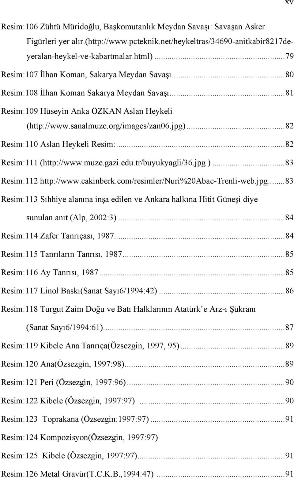 ..82 Resim:110 Aslan Heykeli Resim:...82 Resim:111 (http://www.muze.gazi.edu.tr/buyukyagli/36.jpg 