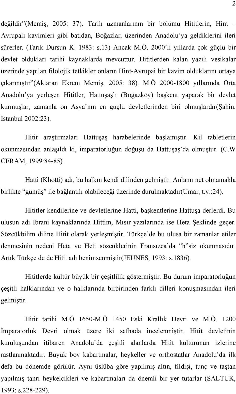 Hititlerden kalan yazılı vesikalar üzerinde yapılan filolojik tetkikler onların Hint-Avrupai bir kavim olduklarını ortaya çıkarmıştır (Aktaran Ekrem Me