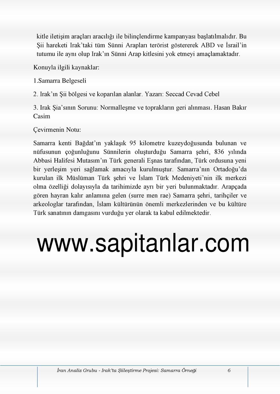 Samarra Belgeseli 2. Irak ın Şii bölgesi ve koparılan alanlar. Yazarı: Seccad Cevad Cebel 3. Irak Şia sının Sorunu: Normalleşme ve toprakların geri alınması.