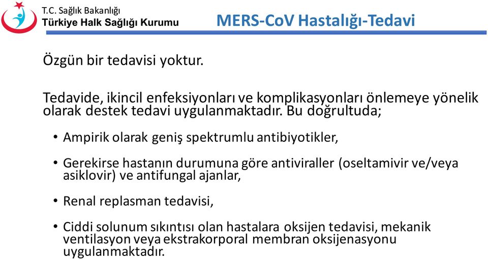 Bu doğrultuda; Ampirik olarak geniş spektrumlu antibiyotikler, Gerekirse hastanın durumuna göre antiviraller (oseltamivir