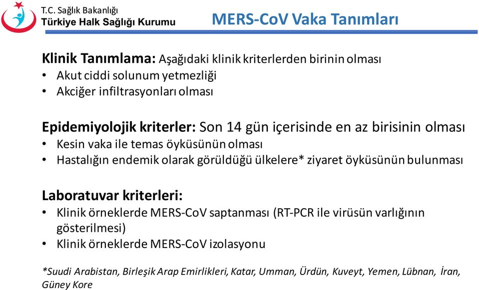 infiltrasyonları olması Epidemiyolojik kriterler: Son 14 gün içerisinde en az birisinin olması Kesin vaka ile temas öyküsünün olması Hastalığın