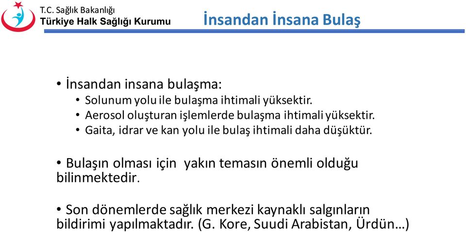 Gaita, idrar ve kan yolu ile bulaş ihtimali daha düşüktür.