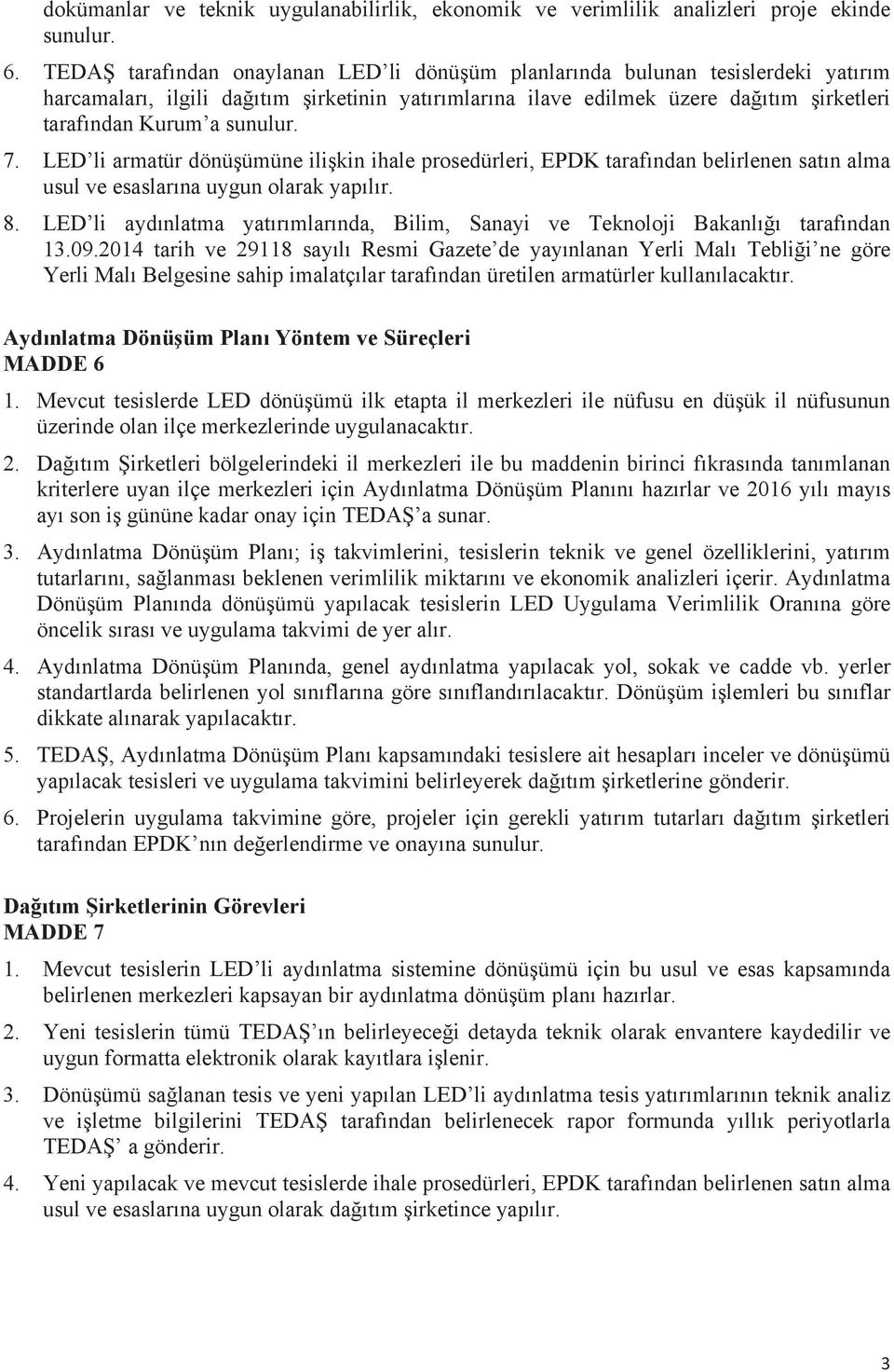 sunulur. 7. LED li armatür dönüşümüne ilişkin ihale prosedürleri, EPDK tarafından belirlenen satın alma usul ve esaslarına uygun olarak yapılır. 8.