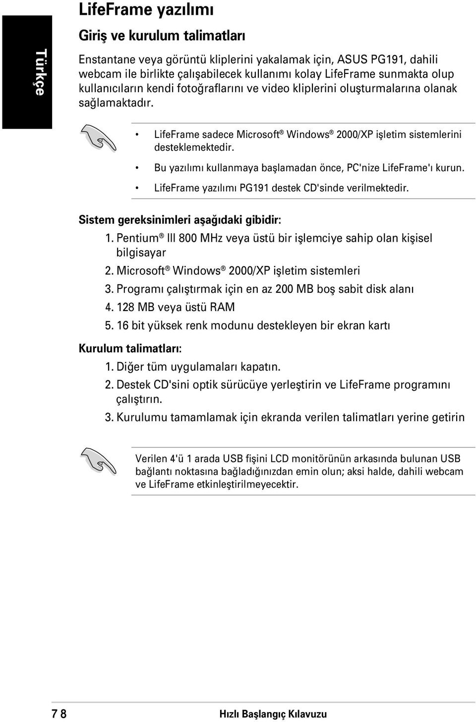 Bu yaz l m kullanmaya bafllamadan önce, PC'nize LifeFrame' kurun. LifeFrame yaz l m PG191 destek CD'sinde verilmektedir. Sistem gereksinimleri afla daki gibidir: 1.