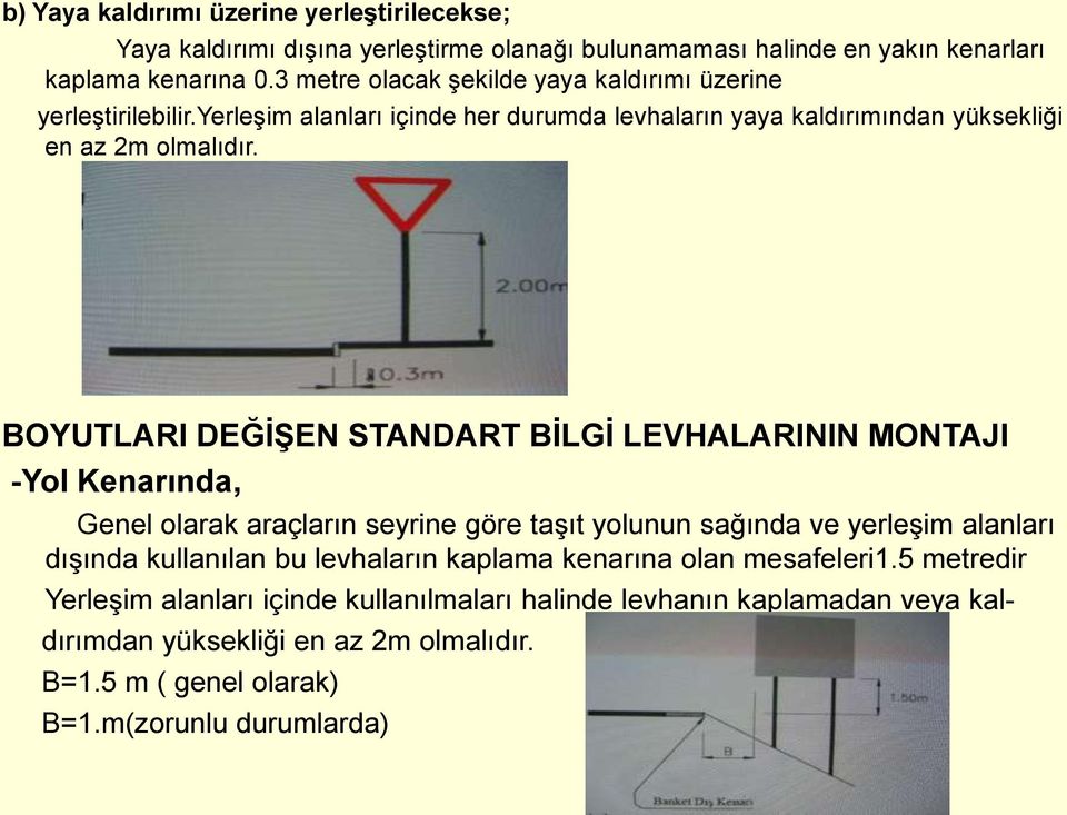 BOYUTLARI DEĞİŞEN STANDART BİLGİ LEVHALARININ MONTAJI -Yol Kenarında, Genel olarak araçların seyrine göre taşıt yolunun sağında ve yerleşim alanları dışında kullanılan bu