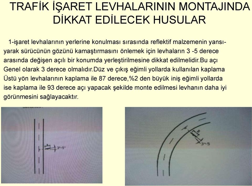 edilmelidir.bu açı Genel olarak 3 derece olmalıdır.