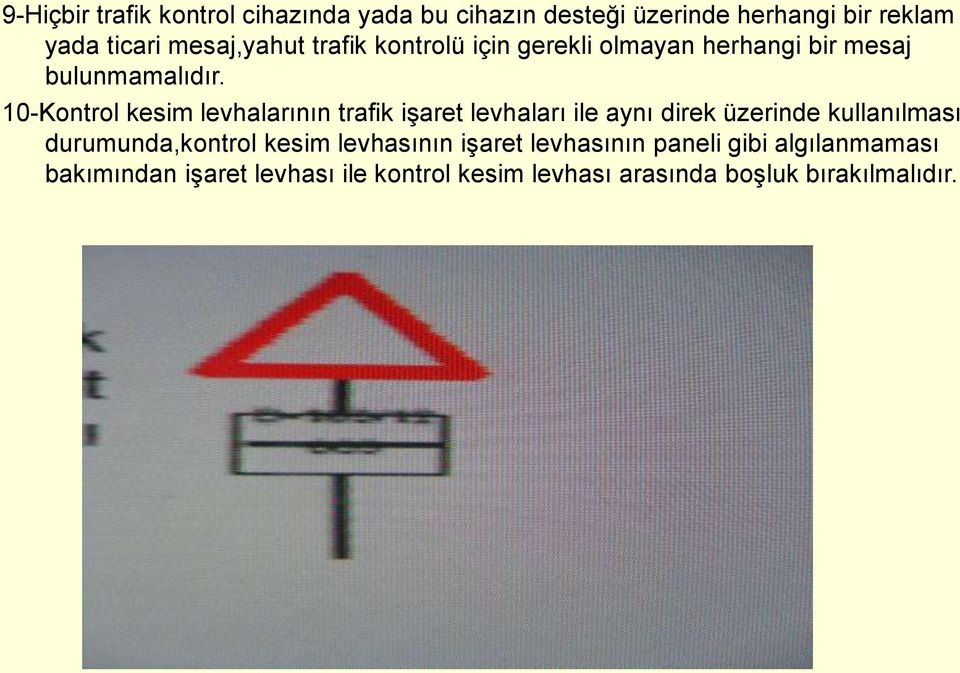 10-Kontrol kesim levhalarının trafik işaret levhaları ile aynı direk üzerinde kullanılması durumunda,kontrol