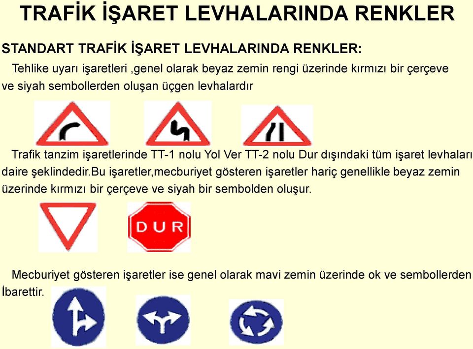 dışındaki tüm işaret levhaları daire şeklindedir.