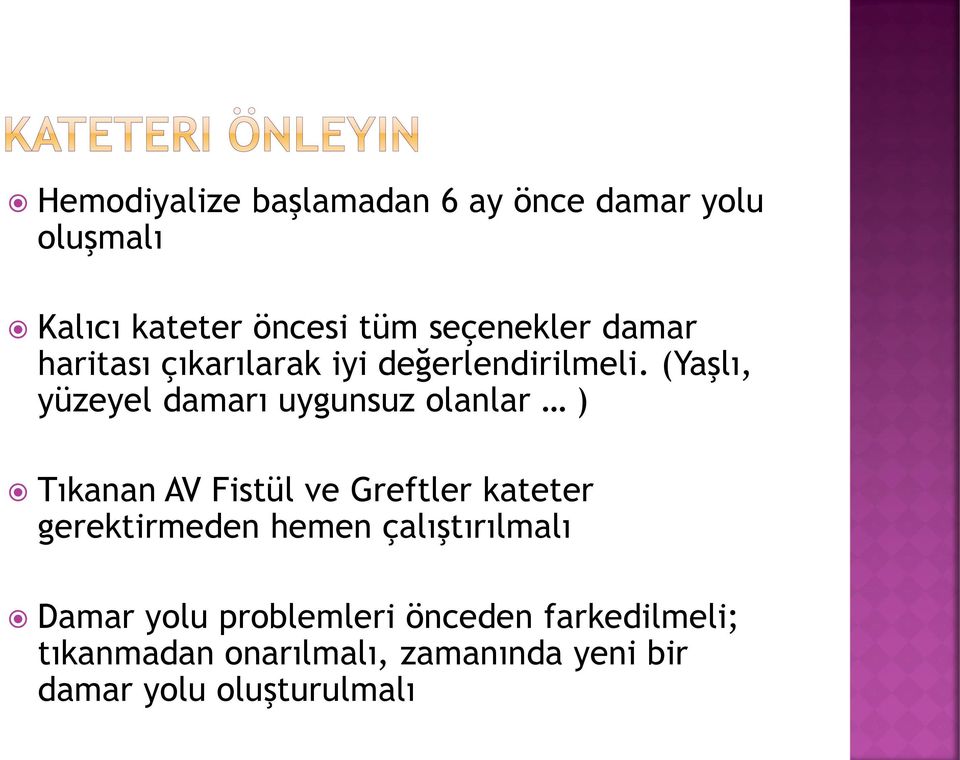 (Yaşlı, yüzeyel damarı uygunsuz olanlar ) Tıkanan AV Fistül ve Greftler kateter