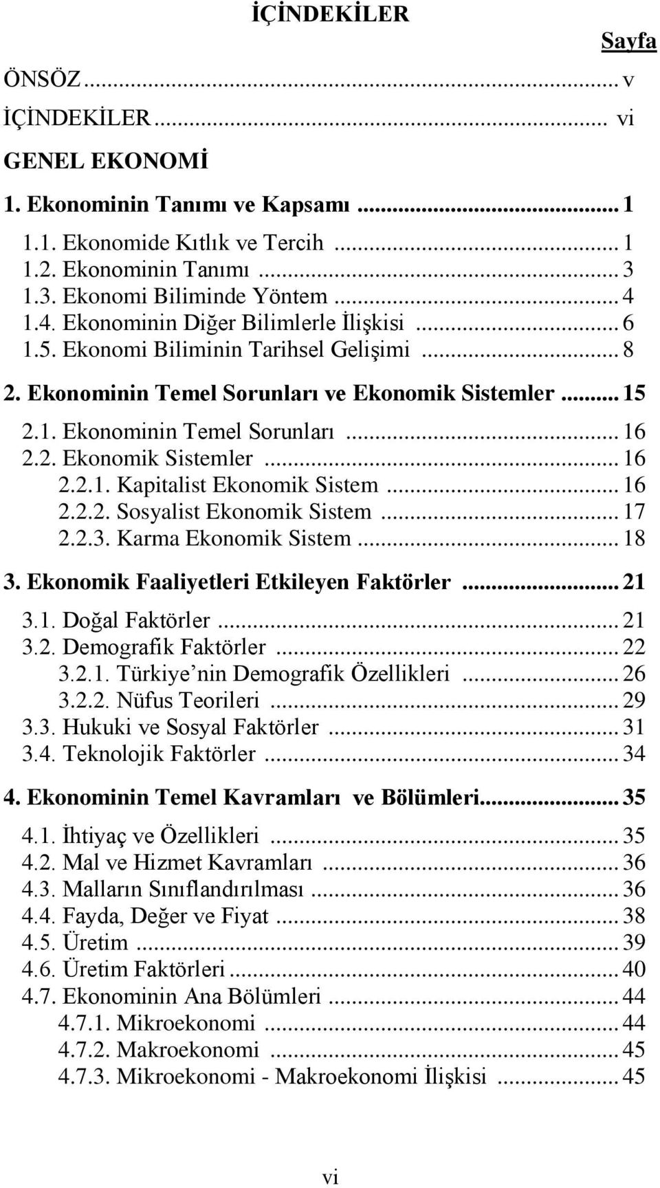 .. 16 2.2.2. Sosyalist Ekonomik Sistem... 17 2.2.3. Karma Ekonomik Sistem... 18 3. Ekonomik Faaliyetleri Etkileyen Faktörler... 21 3.1. Doğal Faktörler... 21 3.2. Demografik Faktörler... 22 3.2.1. Türkiye nin Demografik Özellikleri.