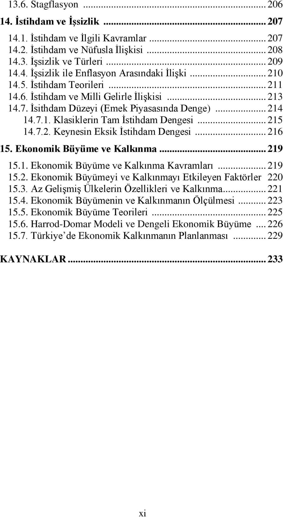 .. 216 15. Ekonomik Büyüme ve Kalkınma... 219 15.1. Ekonomik Büyüme ve Kalkınma Kavramları... 219 15.2. Ekonomik Büyümeyi ve Kalkınmayı Etkileyen Faktörler 220 15.3.