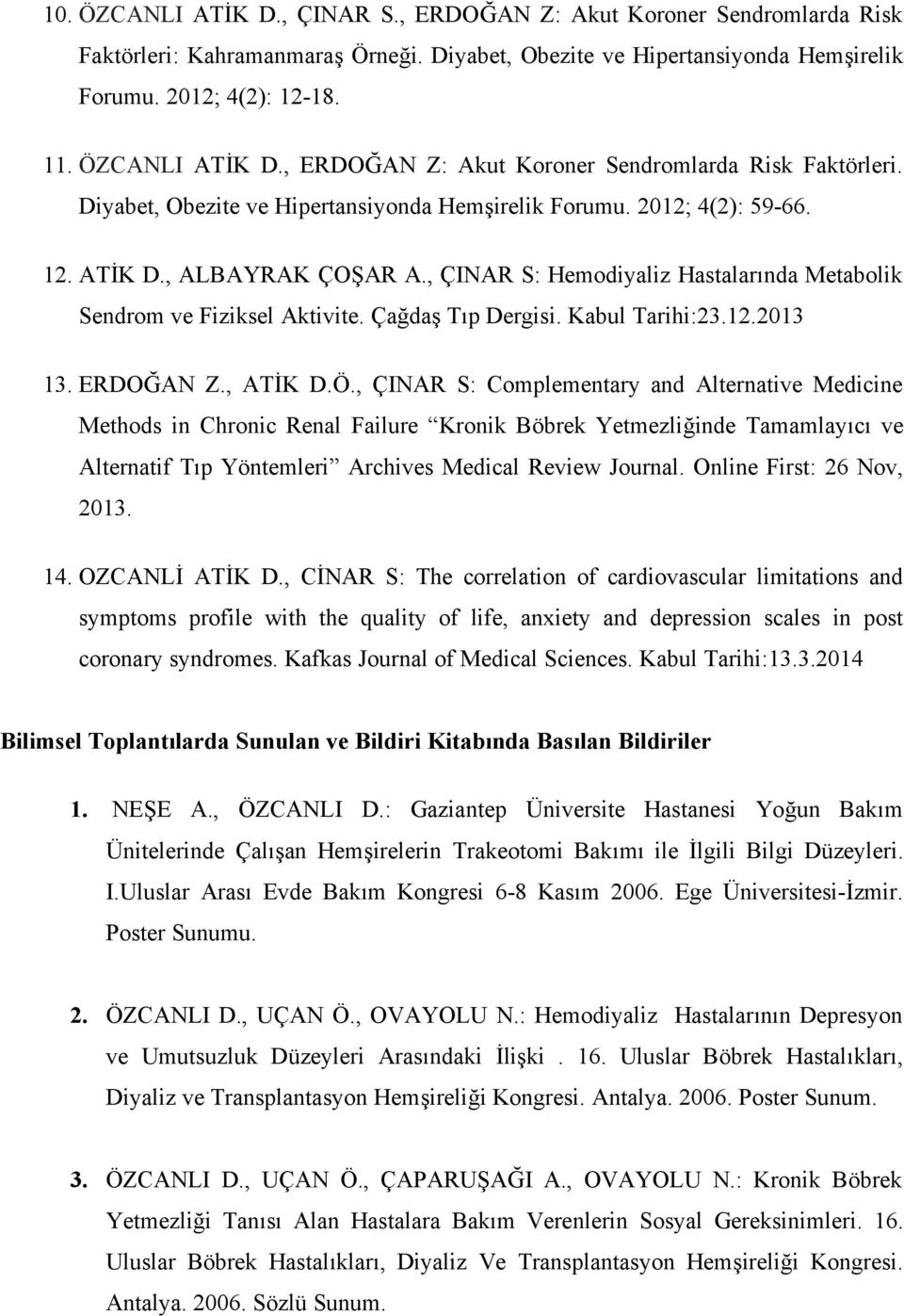 , ÇINAR S: Complementary and Alternative Medicine Methods in Chronic Renal Failure Kronik Böbrek Yetmezliğinde Tamamlayıcı ve Alternatif Tıp Yöntemleri Archives Medical Review Journal.