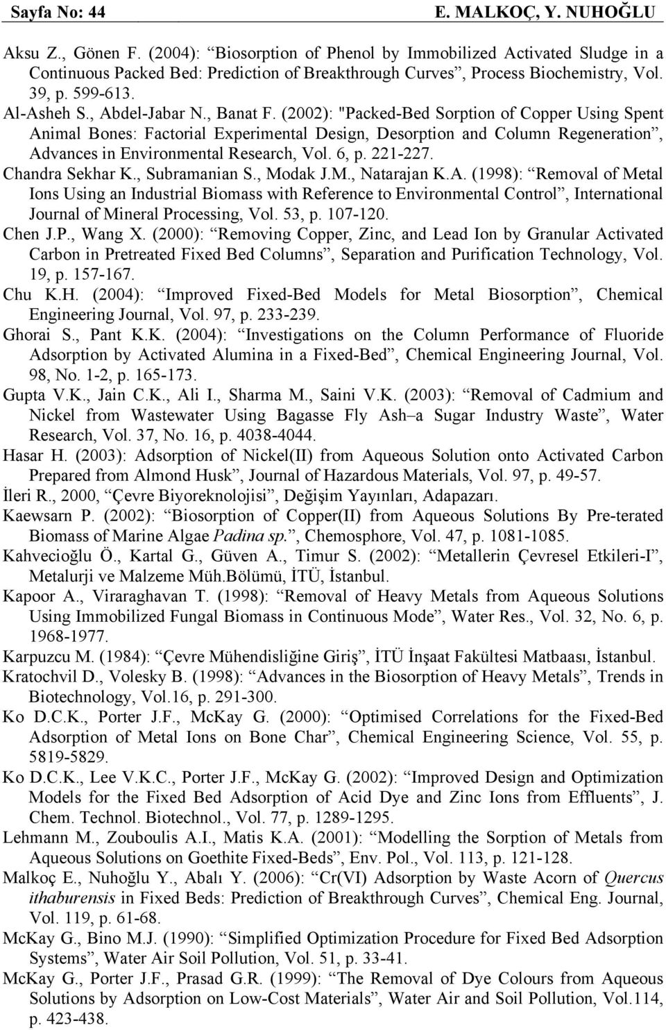 , Banat F. (22): "Packed-Bed Sorption of Copper Using Spent Animal Bones: Factorial Experimental Design, Desorption and Column Regeneration, Advances in Environmental Research, Vol. 6, p. 221-227.