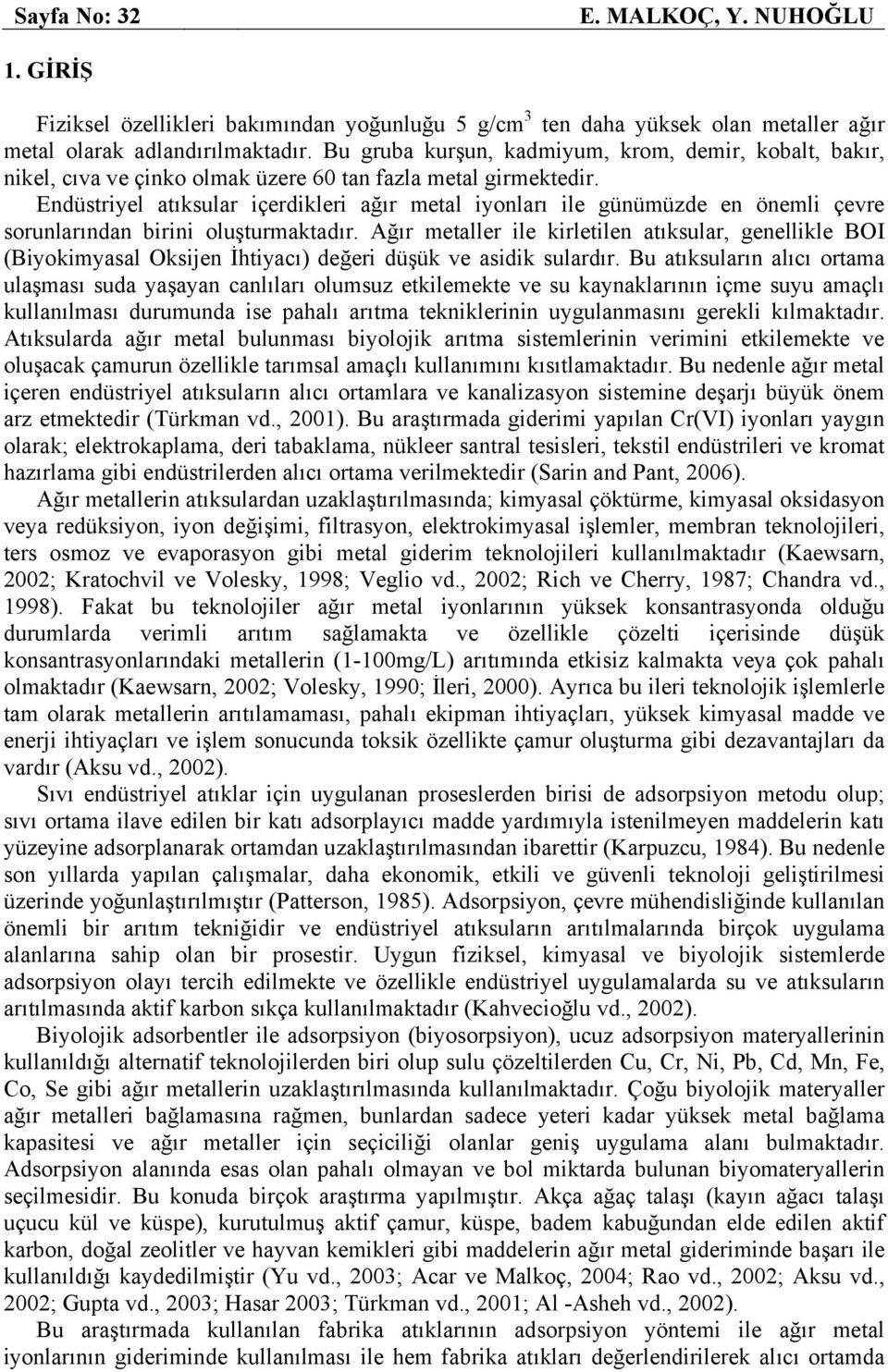 Endüstriyel atıksular içerdikleri ağır metal iyonları ile günümüzde en önemli çevre sorunlarından birini oluşturmaktadır.