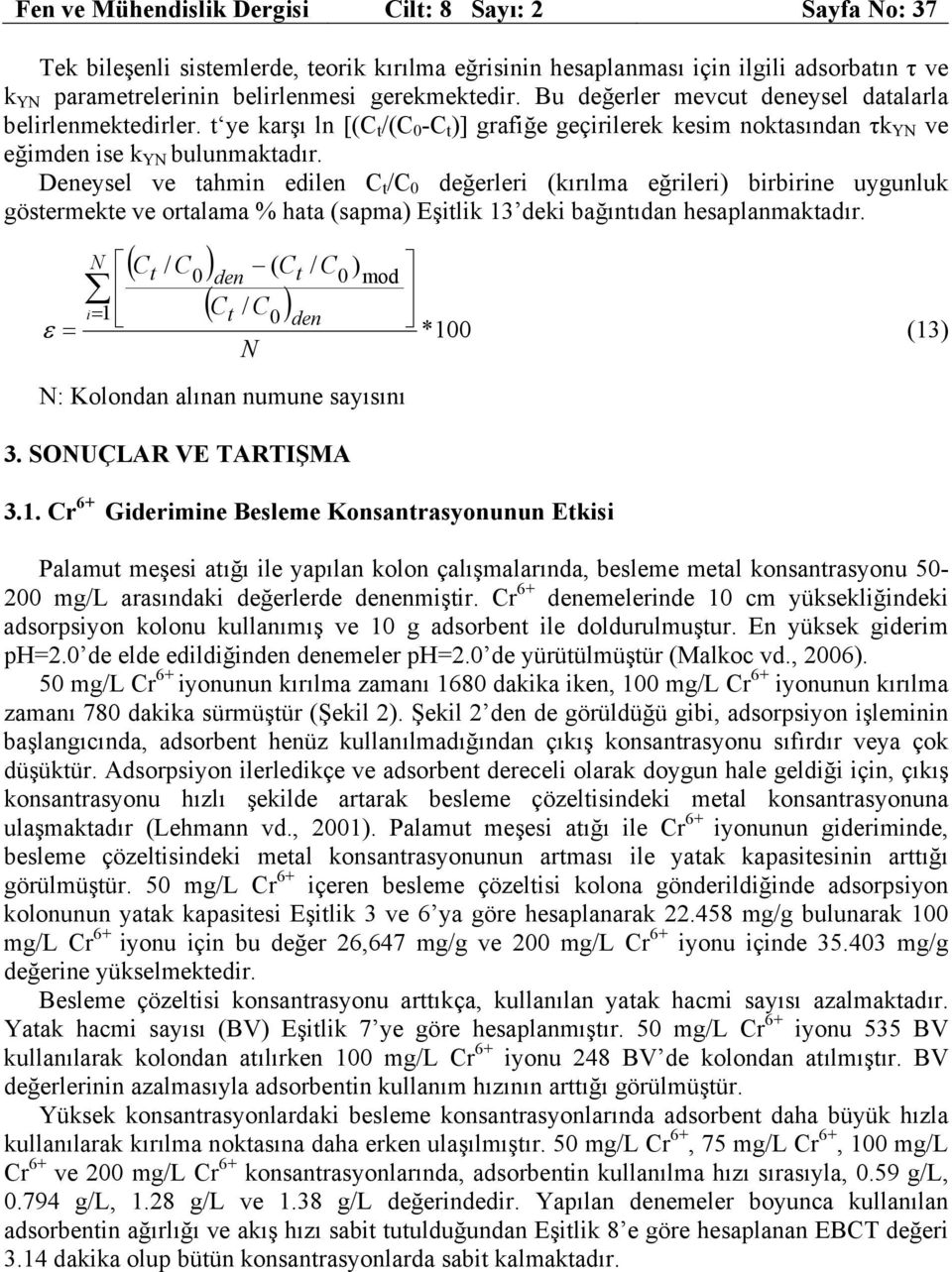 Deneysel ve tahmin edilen C t /C değerleri (kırılma eğrileri) birbirine uygunluk göstermekte ve ortalama % hata (sapma) Eşitlik 13 deki bağıntıdan hesaplanmaktadır.