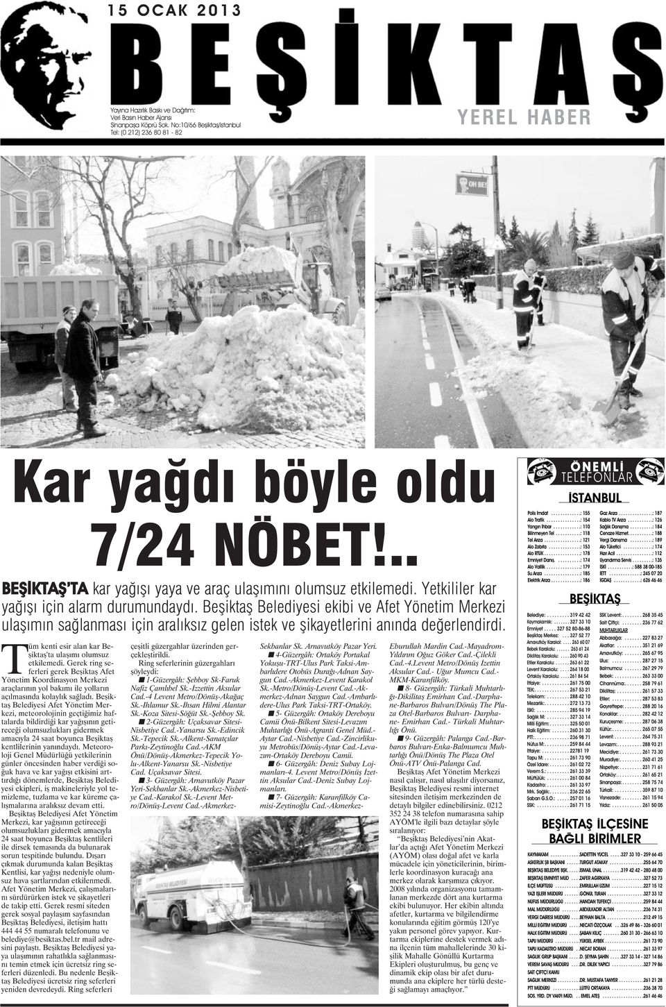 Beşiktaş Belediyesi ekibi ve Afet Yönetim Merkezi ulaşımın sağlanması için aralıksız gelen istek ve şikayetlerini anında değerlendirdi. Tüm kenti esir alan kar Beşiktaş'ta ulaşımı olumsuz etkilemedi.