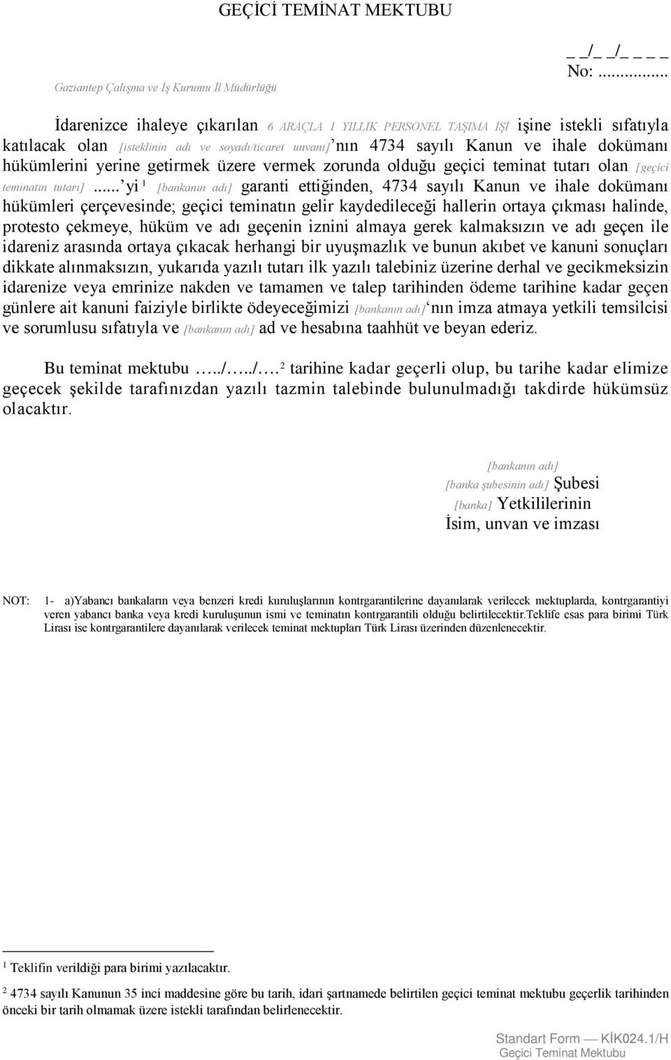 hükümlerini yerine getirmek üzere vermek zorunda olduğu geçici teminat tutarı olan [geçici teminatın tutarı].