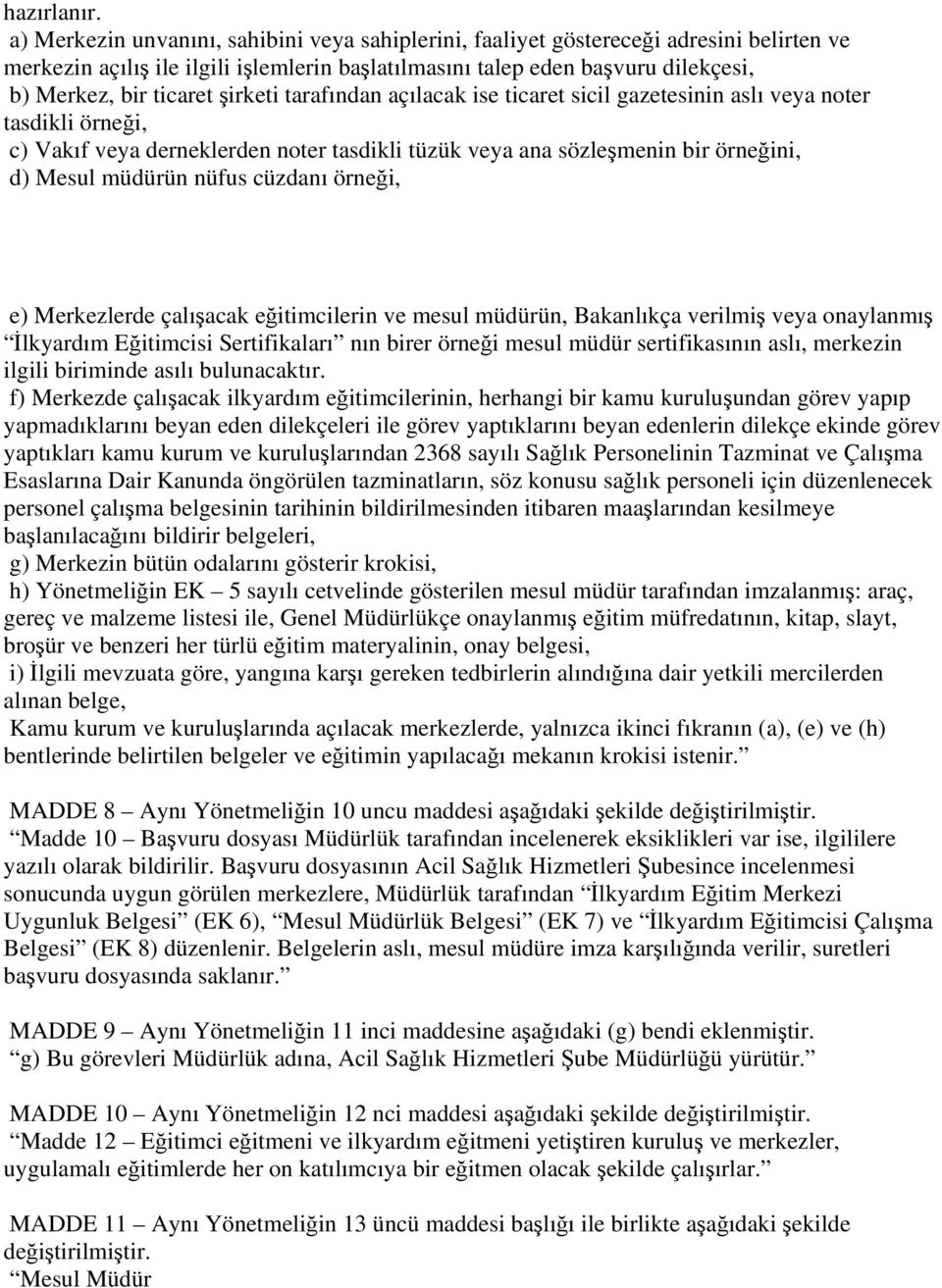 şirketi tarafından açılacak ise ticaret sicil gazetesinin aslı veya noter tasdikli örneği, c) Vakıf veya derneklerden noter tasdikli tüzük veya ana sözleşmenin bir örneğini, d) Mesul müdürün nüfus