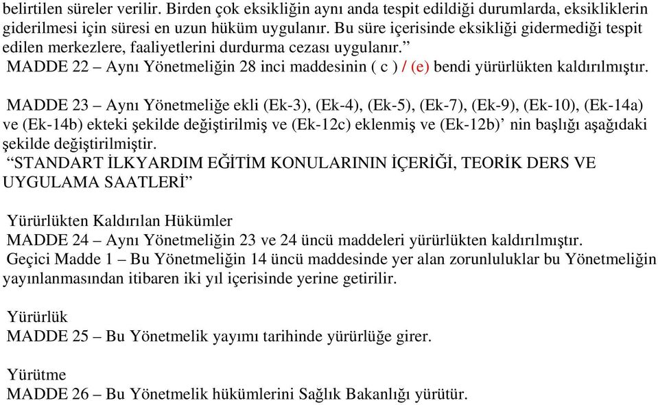 MADDE 23 Aynı Yönetmeliğe ekli (Ek-3), (Ek-4), (Ek-5), (Ek-7), (Ek-9), (Ek-10), (Ek-14a) ve (Ek-14b) ekteki şekilde değiştirilmiş ve (Ek-12c) eklenmiş ve (Ek-12b) nin başlığı aşağıdaki şekilde