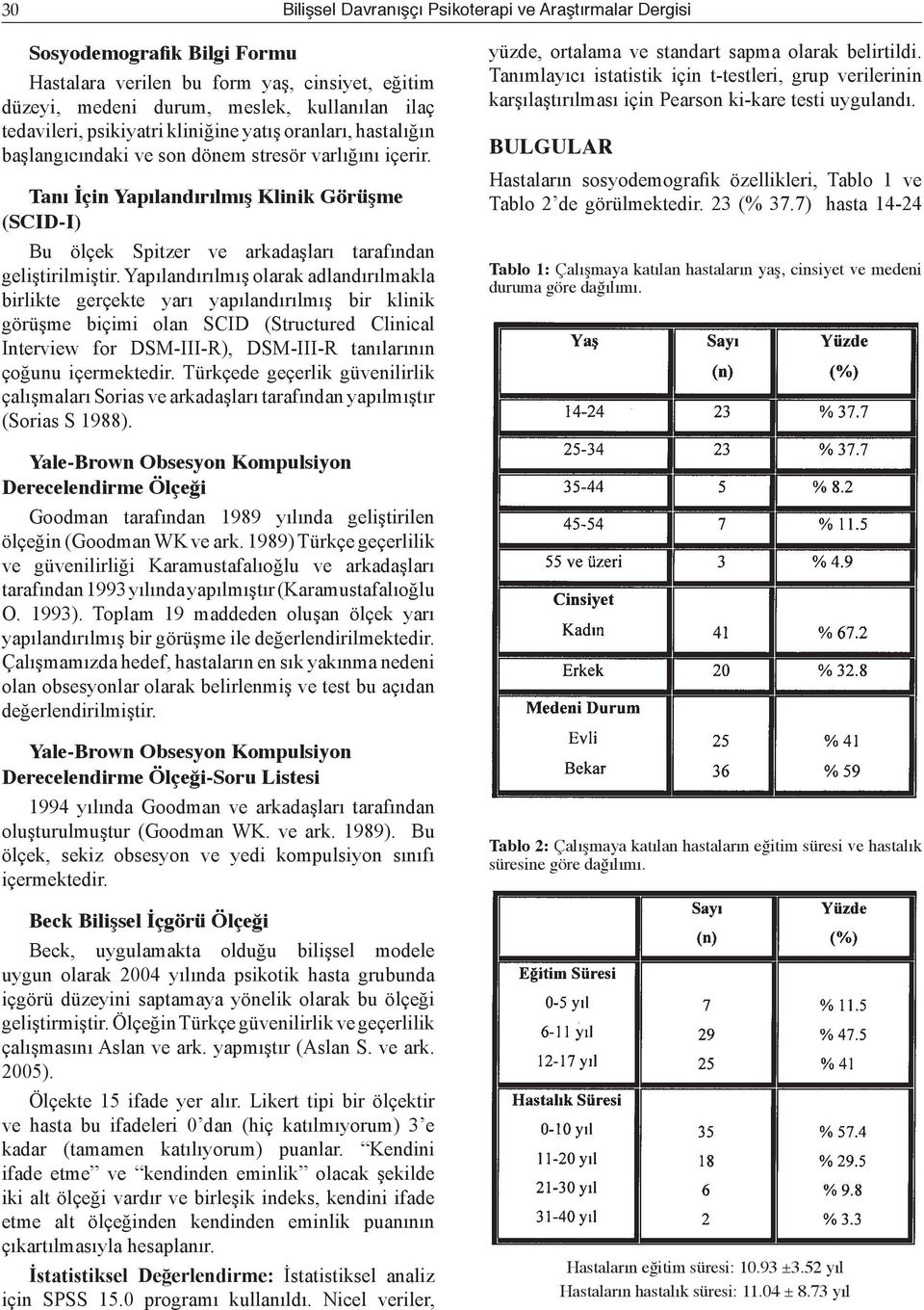 Tanı İçin Yapılandırılmış Klinik Görüşme (SCID-I) Bu ölçek Spitzer ve arkadaşları tarafından geliştirilmiştir.