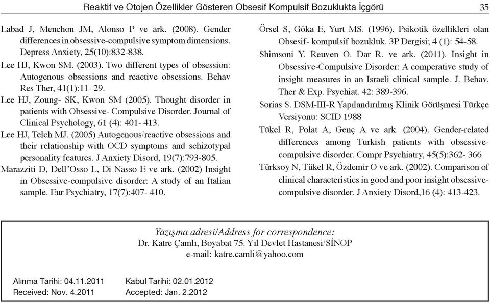 Lee HJ, Zoung- SK, Kwon SM (2005). Thought disorder in patients with Obsessive- Compulsive Disorder. Journal of Clinical Psychology, 61 (4): 401-413. Lee HJ, Telch MJ.