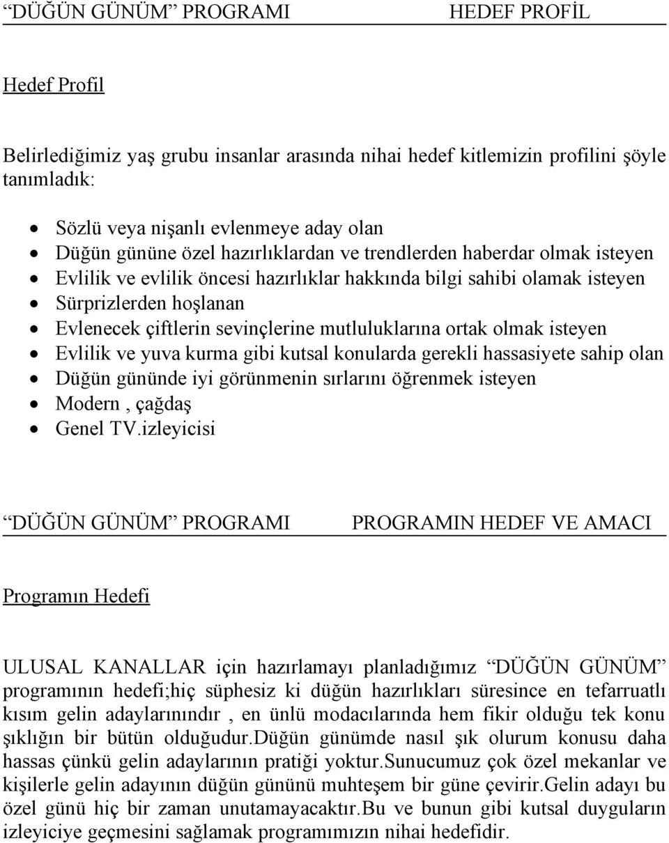 isteyen Evlilik ve yuva kurma gibi kutsal konularda gerekli hassasiyete sahip olan Düğün gününde iyi görünmenin sırlarını öğrenmek isteyen Modern, çağdaş Genel TV.