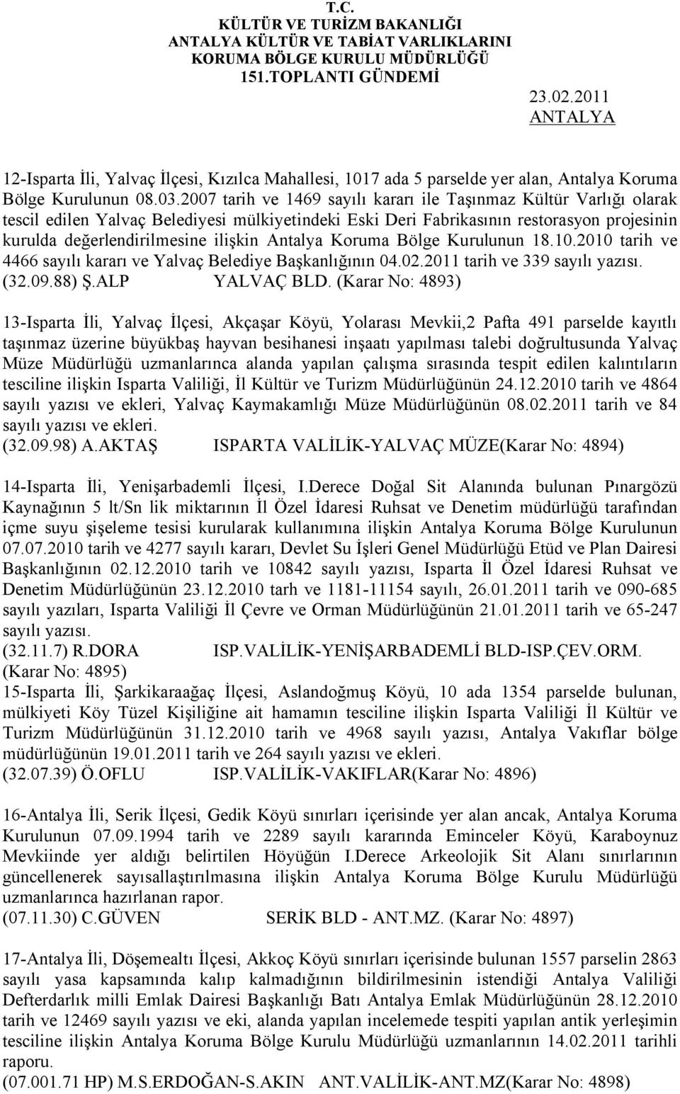 Antalya Koruma Bölge Kurulunun 18.10.2010 tarih ve 4466 sayılı kararı ve Yalvaç Belediye Başkanlığının 04.02.2011 tarih ve 339 sayılı yazısı. (32.09.88) Ş.ALP YALVAÇ BLD.