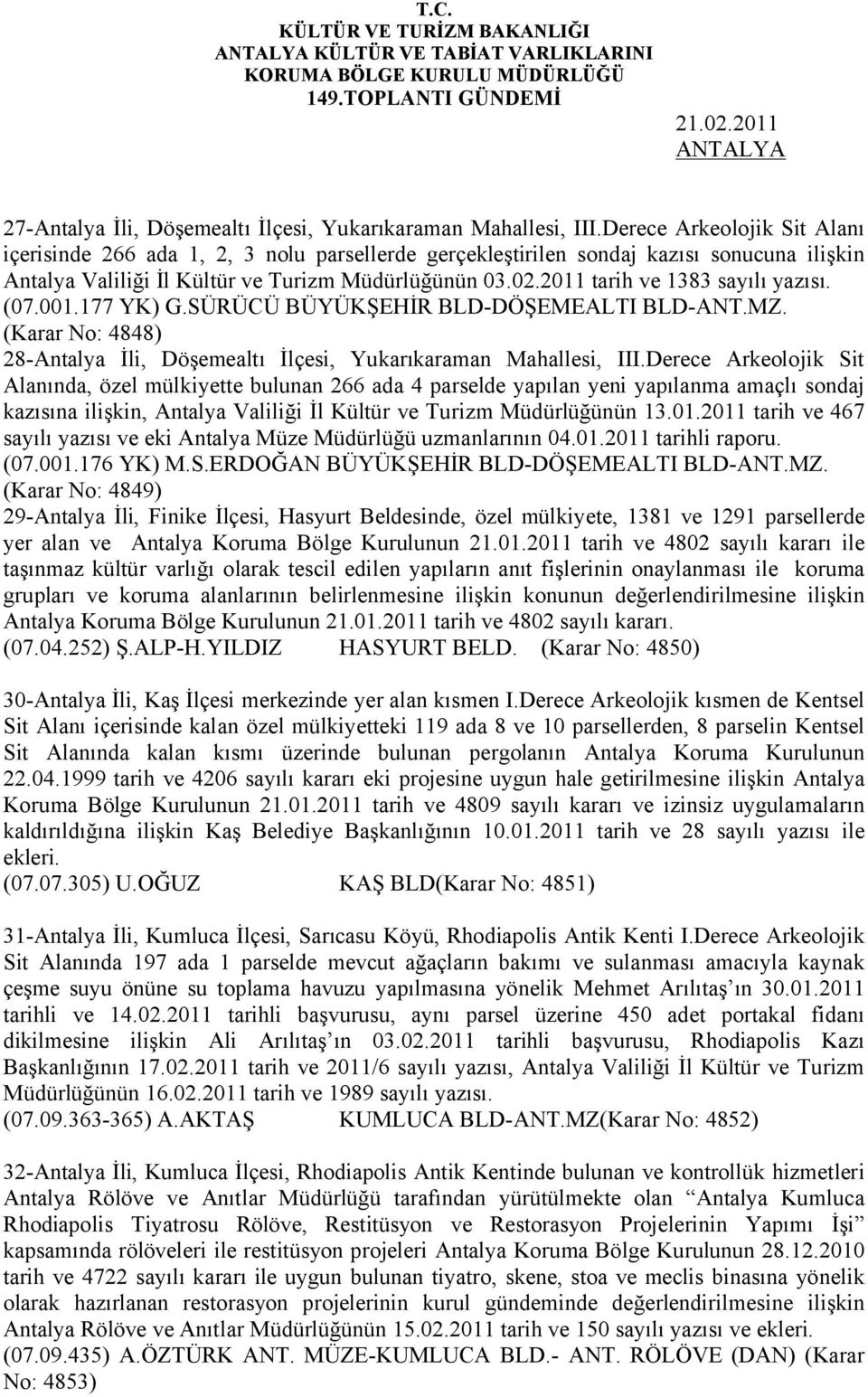 2011 tarih ve 1383 sayılı yazısı. (07.001.177 YK) G.SÜRÜCÜ BÜYÜKŞEHİR BLD-DÖŞEMEALTI BLD-ANT.MZ. (Karar No: 4848) 28-Antalya İli, Döşemealtı İlçesi, Yukarıkaraman Mahallesi, III.