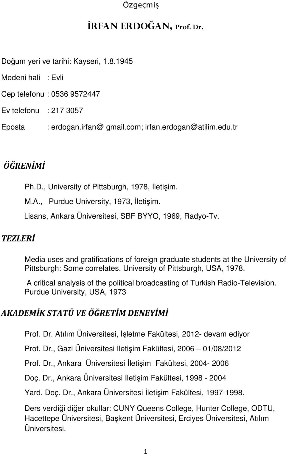 TEZLERİ Media uses and gratifications of foreign graduate students at the University of Pittsburgh: Some correlates. University of Pittsburgh, USA, 1978.
