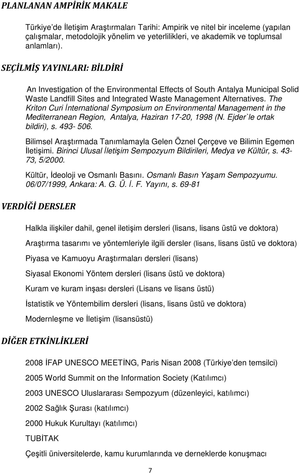 The Kriton Curi İnternational Symposium on Environmental Management in the Mediterranean Region, Antalya, Haziran 17-20, 1998 (N. Ejder`le ortak bildiri), s. 493-506.