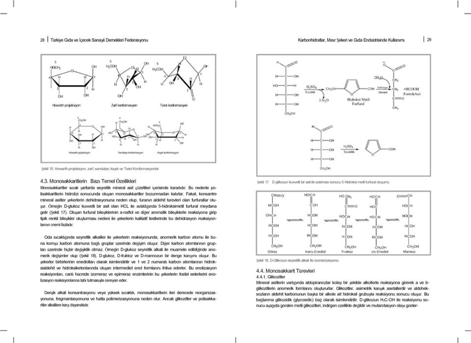 Monosakkaritlerin Bazı Temel Özellikleri Monosakkaritler sıcak şartlarda seyreltik mineral asit çözeltileri içerisinde kararlıdır.