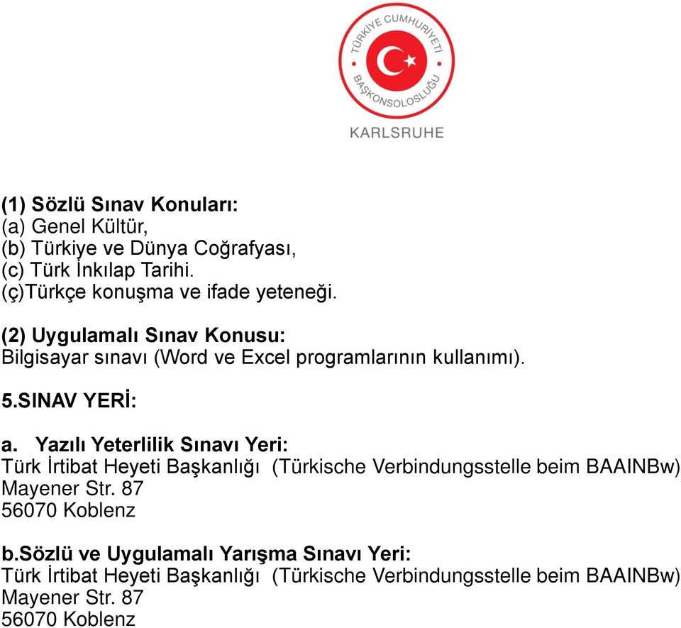 (2) Uygulamalı Sınav Konusu: Bilgisayar sınavı (Word ve Excel programlarının kullanımı). 5.SINAV YERİ: a.