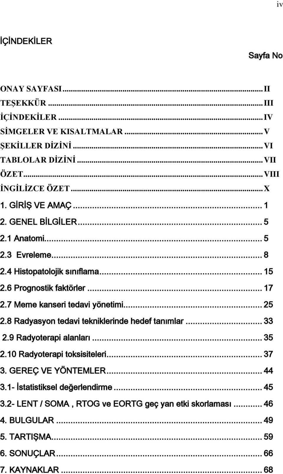 7 Meme kanseri tedavi yönetimi... 25 2.8 Radyasyon tedavi tekniklerinde hedef tanımlar... 33 2.9 Radyoterapi alanları... 35 2.10 Radyoterapi toksisiteleri... 37 3.