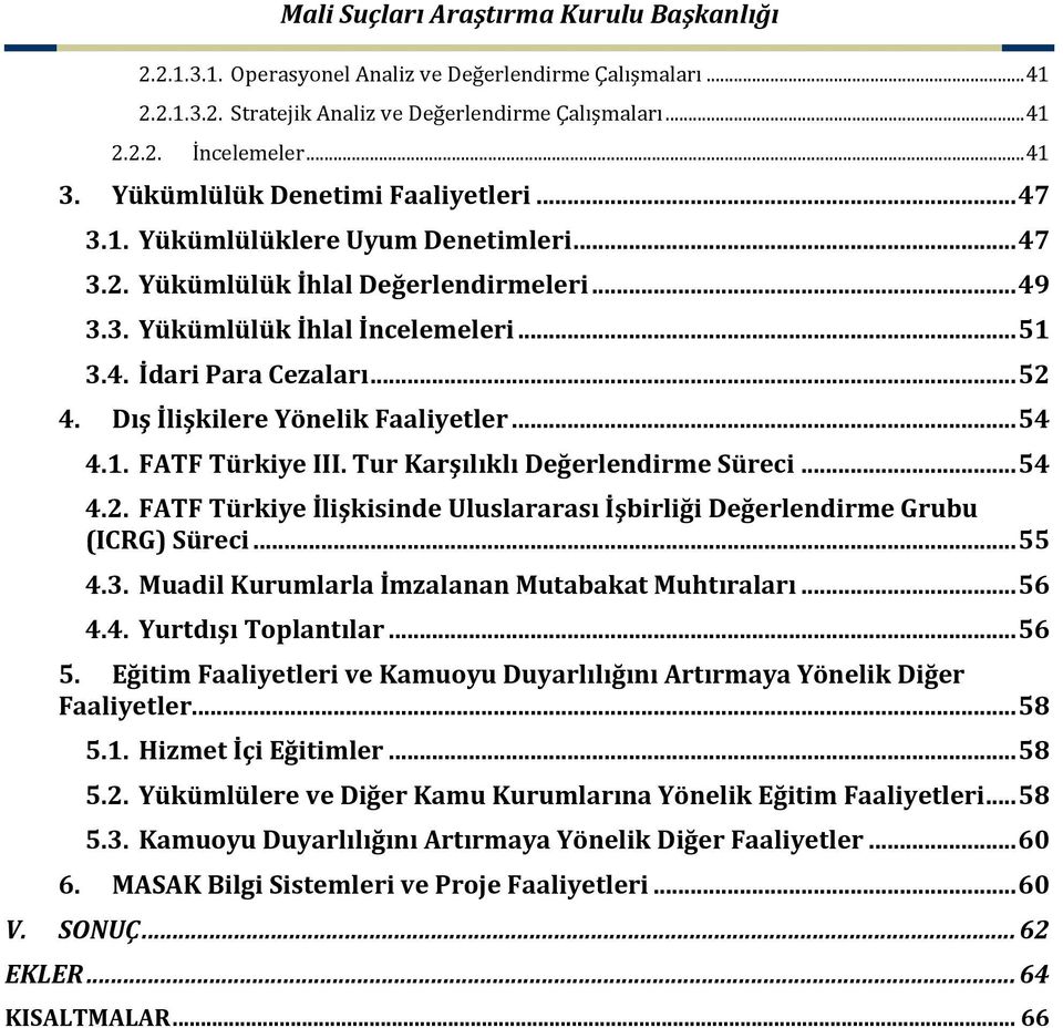 Tur Karşılıklı Değerlendirme Süreci... 54 4.2. FATF Türkiye İlişkisinde Uluslararası İşbirliği Değerlendirme Grubu (ICRG) Süreci... 55 4.3. Muadil Kurumlarla İmzalanan Mutabakat Muhtıraları... 56 4.4. Yurtdışı Toplantılar.