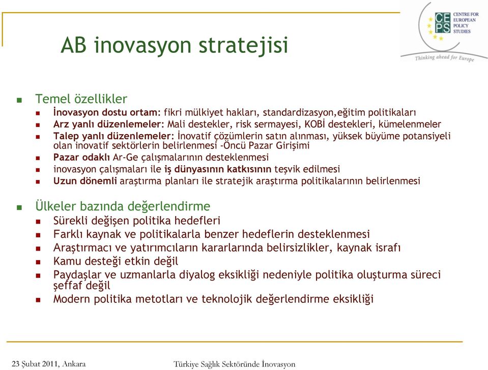 desteklenmesi inovasyon çalışmaları ile iş dünyasının katkısının teşvik edilmesi Uzun dönemli araştırma planları ile stratejik araştırma politikalarının belirlenmesi Ülkeler bazında değerlendirme