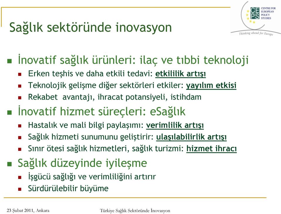 süreçleri: esağlık Hastalık ve mali bilgi paylaşımı: verimlilik artışı Sağlık hizmeti sunumunu geliştirir: ulaşılabilirlik artışı