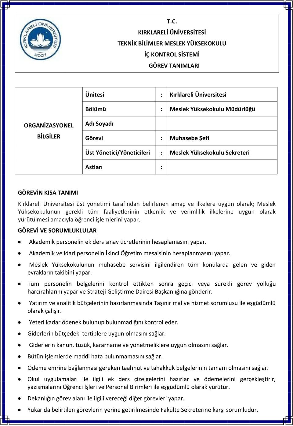 olarak; Meslek Yüksekokulunun gerekli tüm faaliyetlerinin etkenlik ve verimlilik ilkelerine uygun olarak yürütülmesi amacıyla öğrenci işlemlerini yapar.