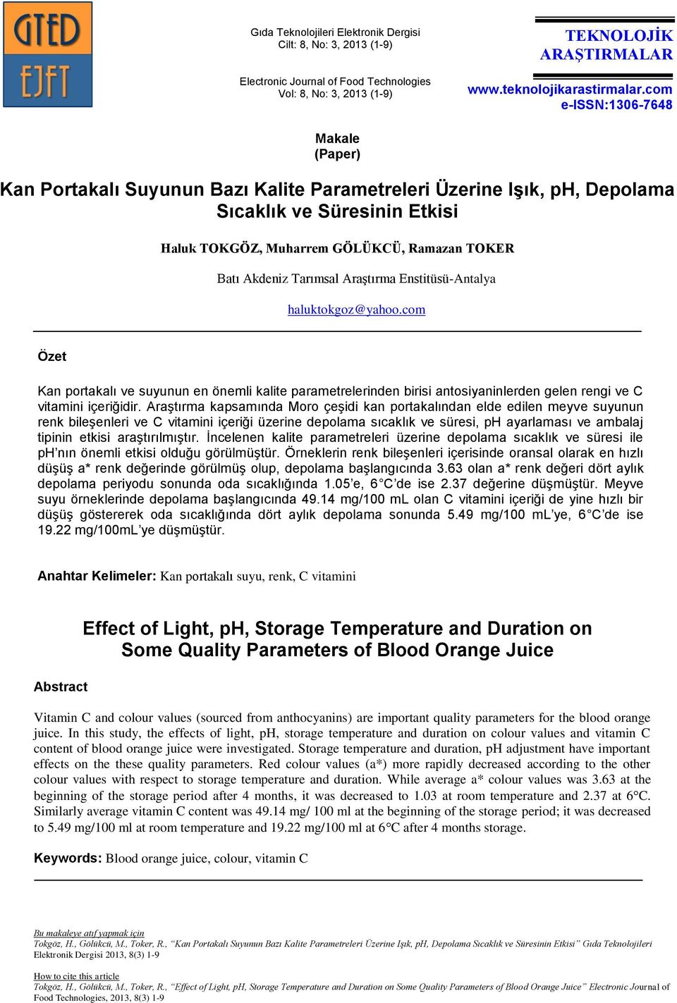 Tarımsal Araştırma Enstitüsü-Antalya haluktokgoz@yahoo.com Özet Kan portakalı ve suyunun en önemli kalite parametrelerinden birisi antosiyaninlerden gelen rengi ve C vitamini içeriğidir.