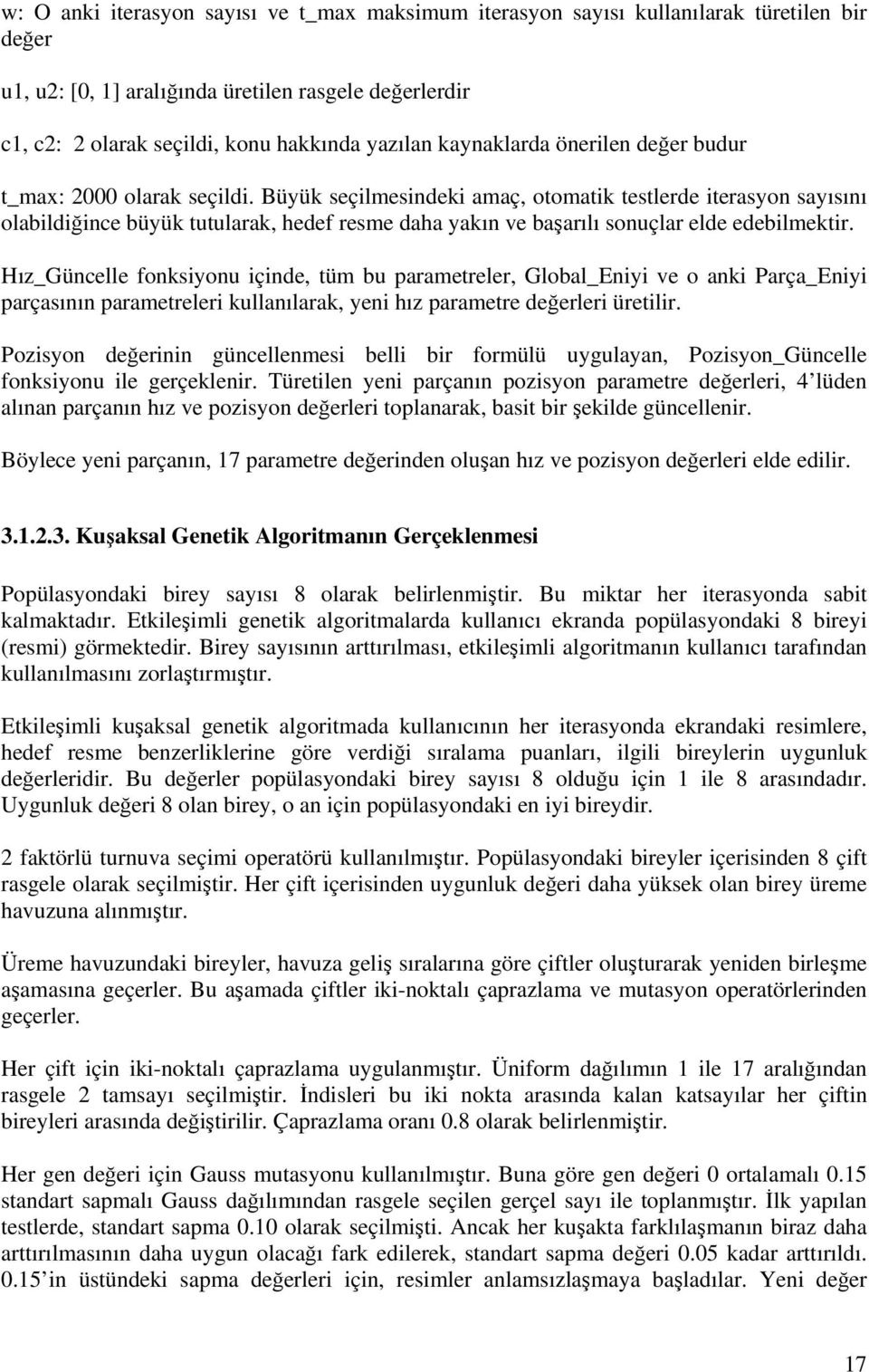 Büyük seçilmesindeki amaç, otomatik testlerde iterasyon sayısını olabildiğince büyük tutularak, hedef resme daha yakın ve başarılı sonuçlar elde edebilmektir.