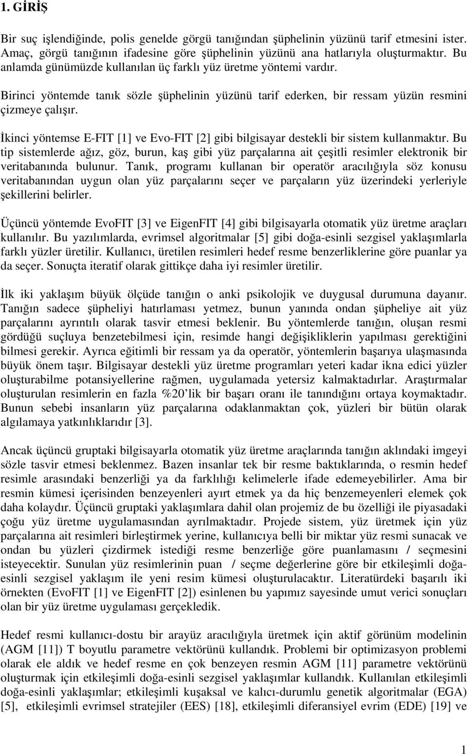 İkinci yöntemse E-FIT [1] ve Evo-FIT [2] gibi bilgisayar destekli bir sistem kullanmaktır.