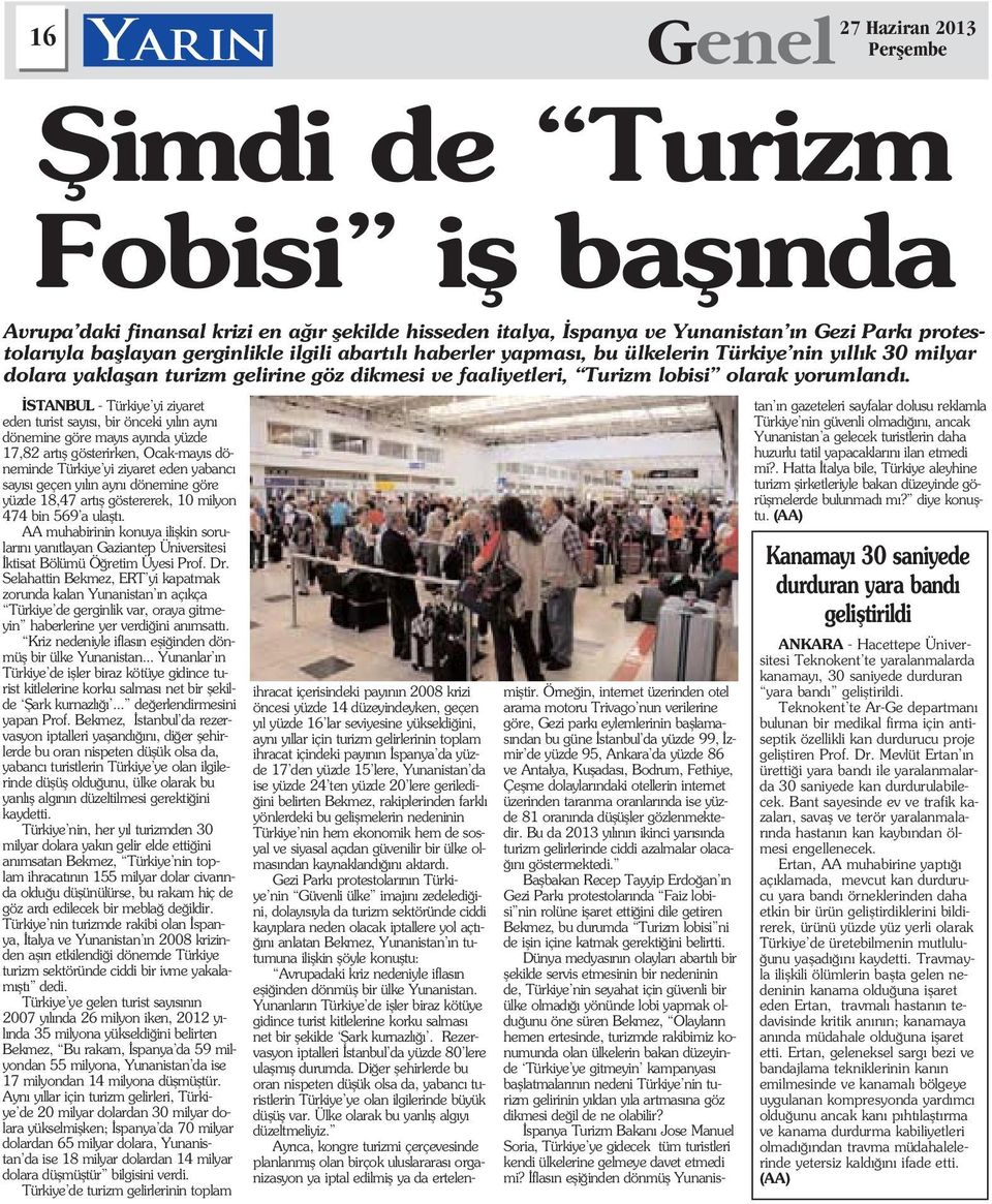 STANBUL - Türkiye yi ziyaret eden turist say s, bir önceki y l n ayn dönemine göre may s ay nda yüzde 17,82 art fl gösterirken, Ocak-may s döneminde Türkiye yi ziyaret eden yabanc say s geçen y l n