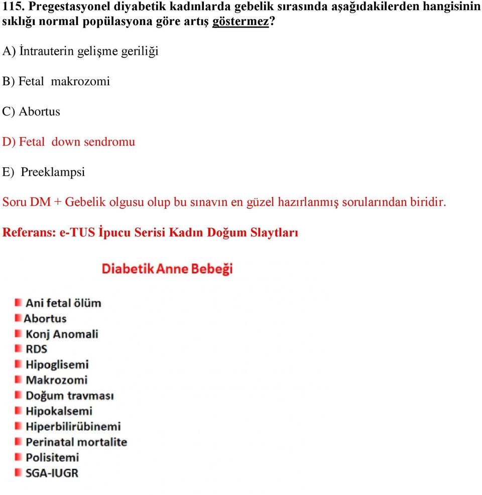 A) İntrauterin gelişme geriliği B) Fetal makrozomi C) Abortus D) Fetal down