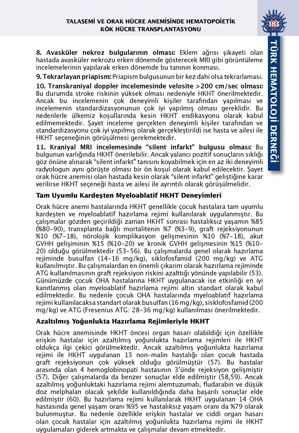 Tekrarlayan priapism: Priapism bulgusunun bir kez dahi olsa tekrarlaması. 10.