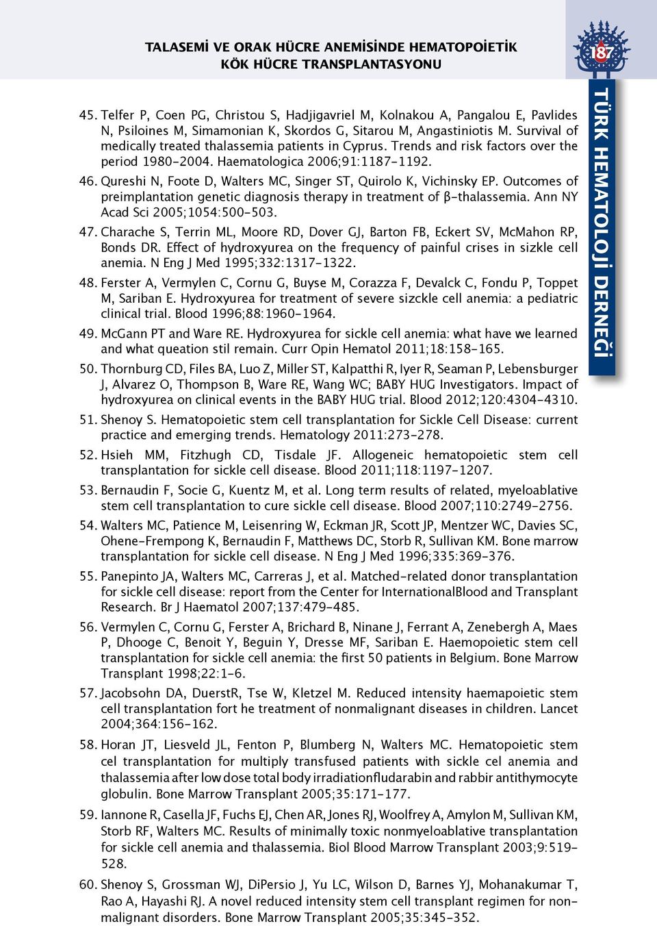 Survival of medically treated thalassemia patients in Cyprus. Trends and risk factors over the period 1980-2004. Haematologica 2006;91:1187-1192. 46.