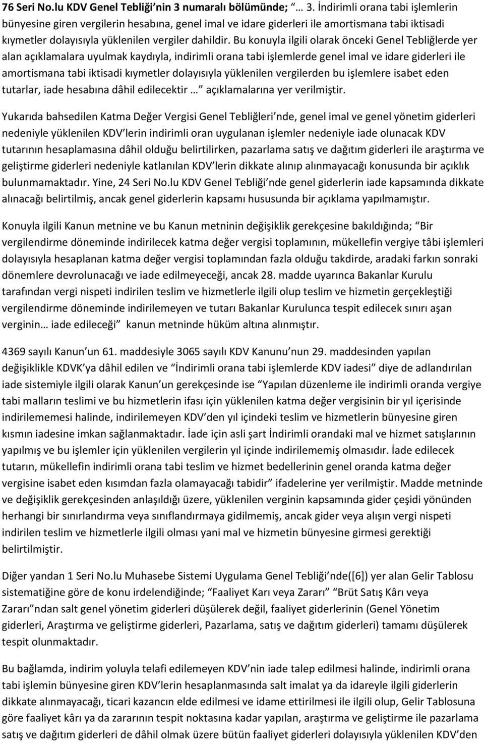 Bu konuyla ilgili olarak önceki Genel Tebliğlerde yer alan açıklamalara uyulmak kaydıyla, indirimli orana tabi işlemlerde genel imal ve idare giderleri ile amortismana tabi iktisadi kıymetler