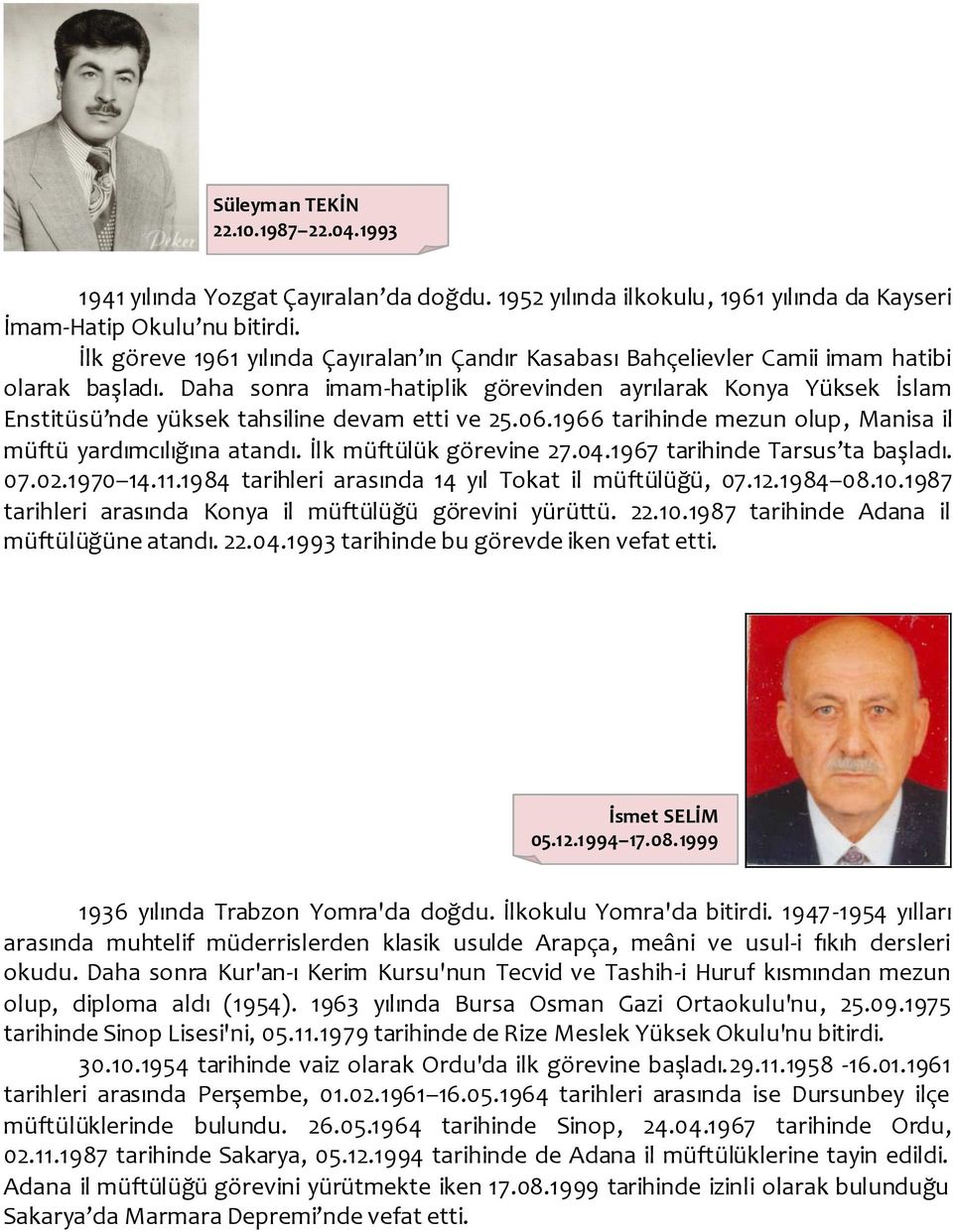 Daha sonra imam-hatiplik görevinden ayrılarak Konya Yüksek İslam Enstitüsü nde yüksek tahsiline devam etti ve 25.06.1966 tarihinde mezun olup, Manisa il müftü yardımcılığına atandı.