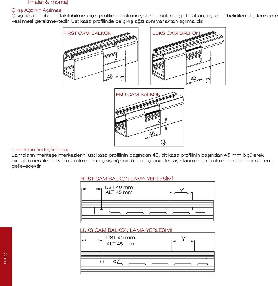 Lamaların Yerleştirilmesi: Lamaların menteşe merkezlerini üst kasa profilinin başından 40, alt kasa profilinin başından 45 mm