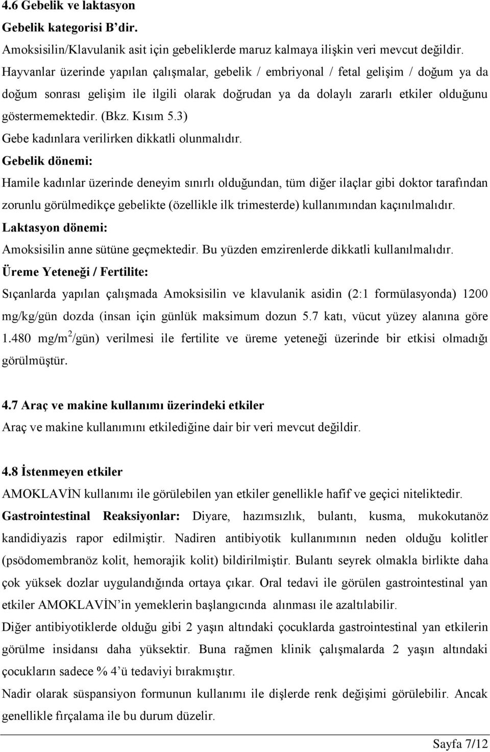 (Bkz. Kısım 5.3) Gebe kadınlara verilirken dikkatli olunmalıdır.