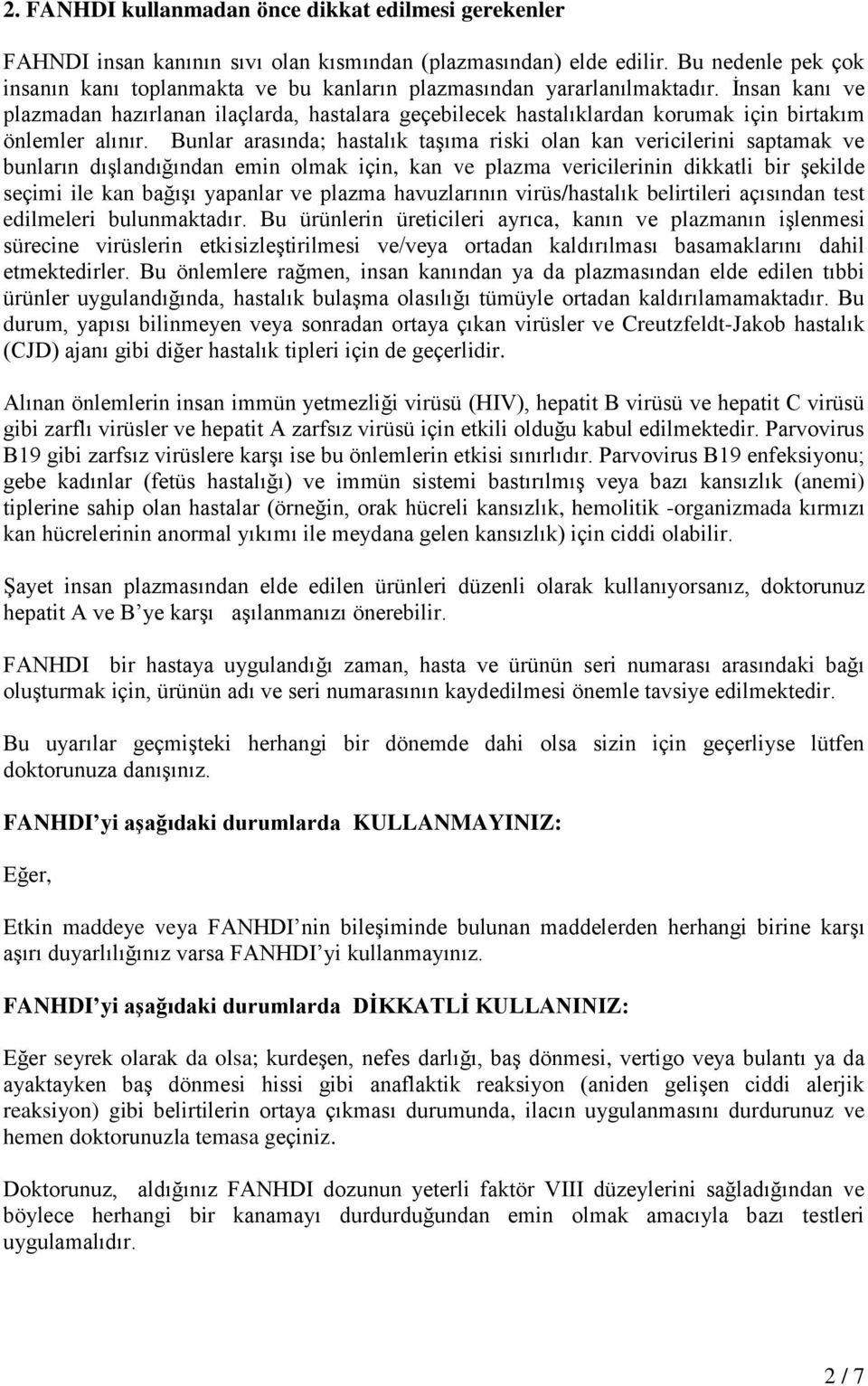 İnsan kanı ve plazmadan hazırlanan ilaçlarda, hastalara geçebilecek hastalıklardan korumak için birtakım önlemler alınır.